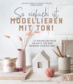 So einfach ist Modellieren mit Ton! 15 minimalistische Objekte für eine moderne Einrichtung. Individuelle Deko-Objekte aus Ton gestalten. Mit ... Objekte für eine moderne Einrichtung